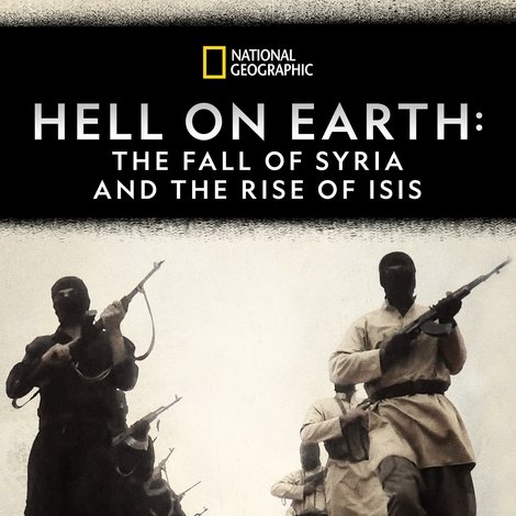 Hell on Earth: The Fall of Syria and the Rise of ISIS