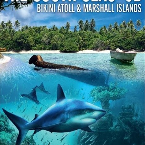 The South Seas 3D: Bikini Atoll & Marshall Islands