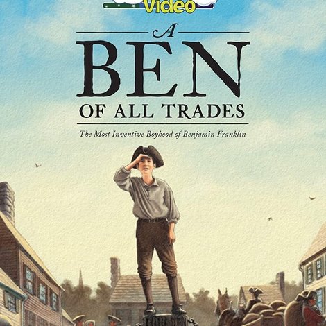 A Ben of All Trades: The Most Inventive Boyhood of Benjamin Franklin
