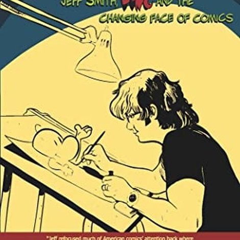 The Cartoonist: Jeff Smith, BONE and the Changing Face of Comics