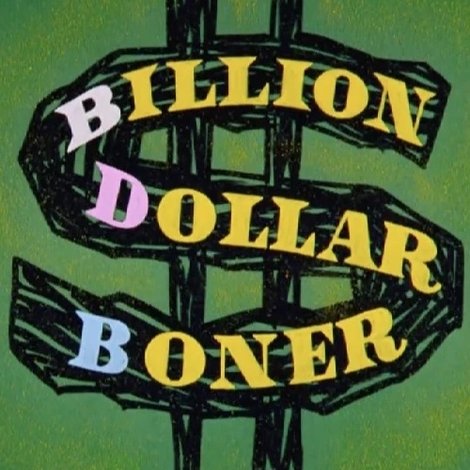 Billion Dollar Boner