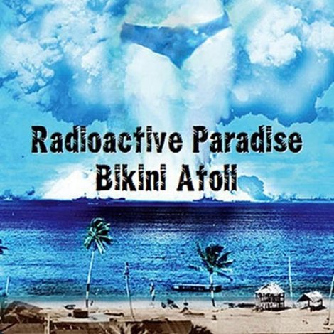 Radioactive Paradise: Bikini Atoll