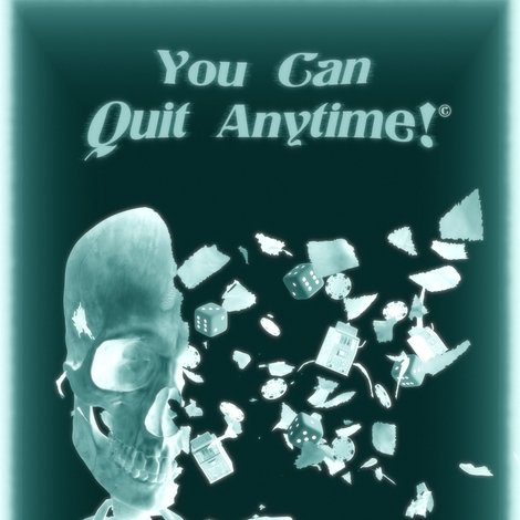 You Can Quit Anytime!