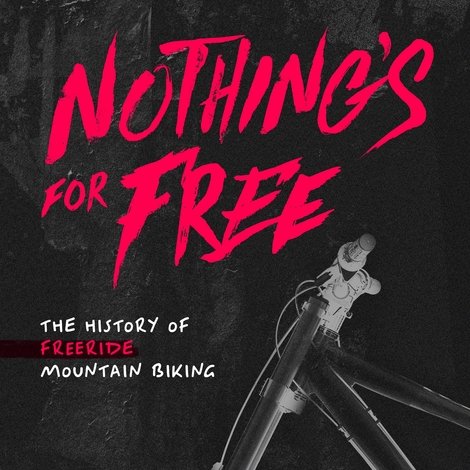 Nothing's for Free: The History of Freeride Mountain Biking