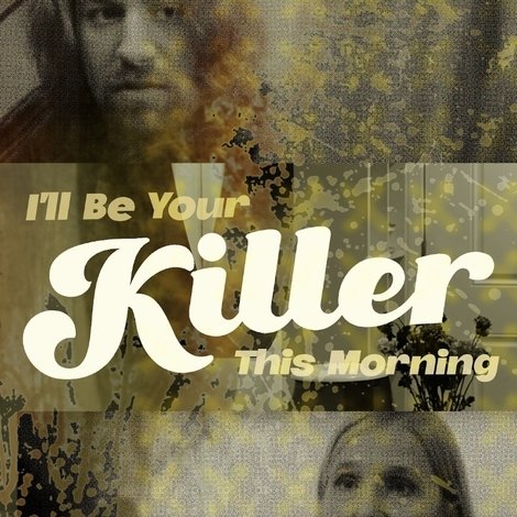 I'll Be Your Killer This Morning