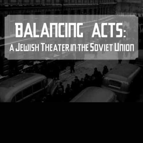 Balancing Acts: A Jewish Theatre in The Soviet Union