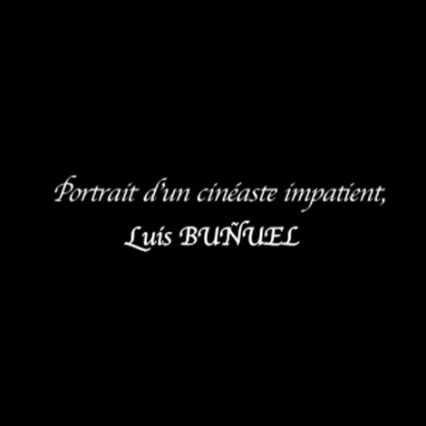Portrait d'un cinéaste impatient, Luis Buñuel