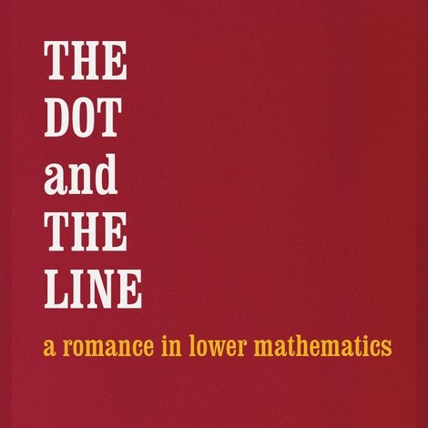 The Dot and the Line: A Romance in Lower Mathematics