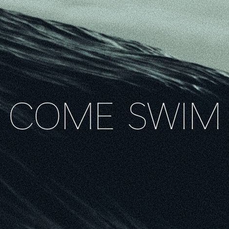 Come Swim