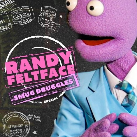 Randy Feltface: Smug Druggles