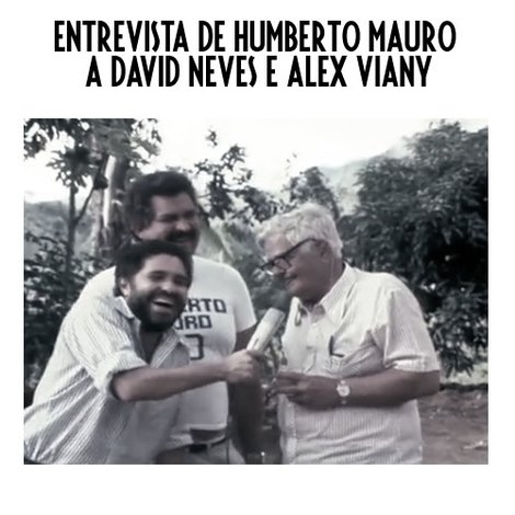 Entrevista de Humberto Mauro a David Neves e Alex Viany