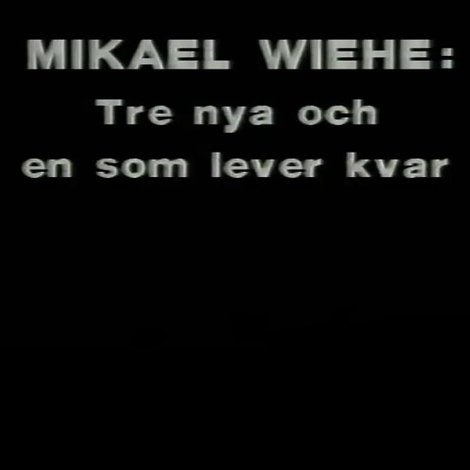 Mikael Wiehe: Tre nya och en som lever kvar