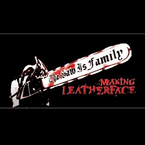 The Saw Is Family: Making 'Leatherface'
