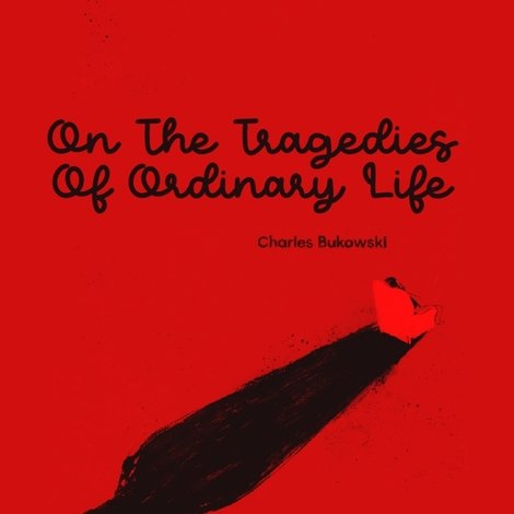 On The Tragedies Of Ordinary Life