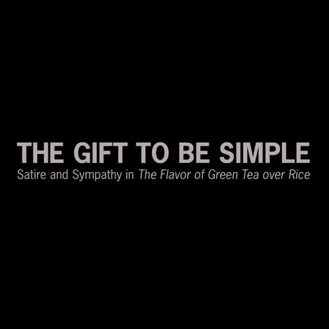 The Gift to Be Simple: Satire and Sympathy in 'The Flavor of Green Tea over Rice'