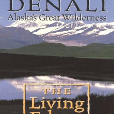 Alaska's Great Wilderness Denali: The Living Edens