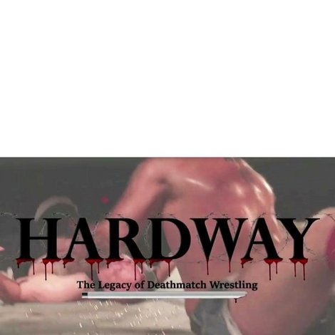 Hardway: The Legacy of Deathmatch Wrestling