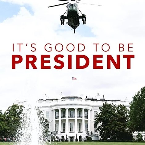It's Good to Be the President