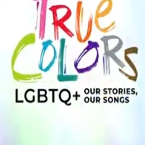 True Colors: LGBTQ+ Our Stories, Our Songs