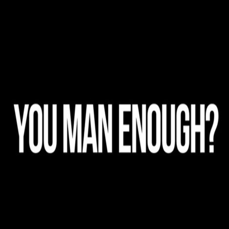 You Man Enough?