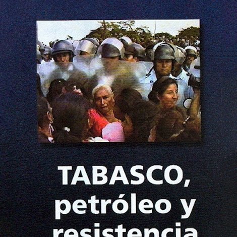 Tabasco: Petróleo y resistencia civil