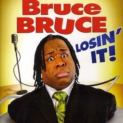 Bruce Bruce: Losin' It!