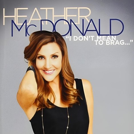 Heather McDonald: I Don't Mean to Brag