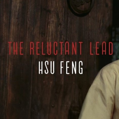 The Reluctant Lead — Hsu Feng on A Touch of Zen