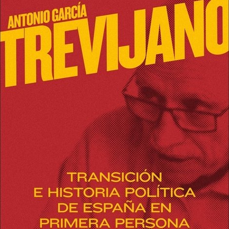 Antonio García-Trevijano: Transición e historia política de España en primera persona