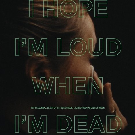 I Hope I'm Loud When I'm Dead