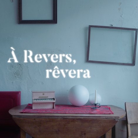 À Revers, rêvera