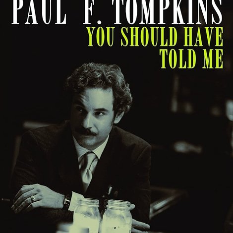 Paul F. Tompkins: You Should Have Told Me