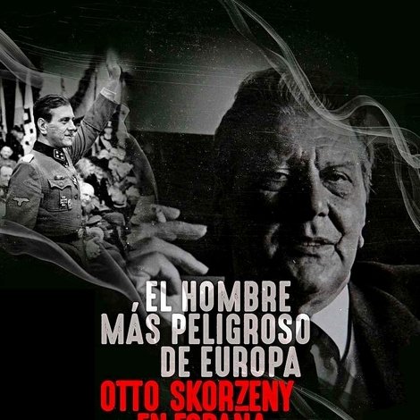 El hombre más peligroso de Europa: Otto Skorzeny en España