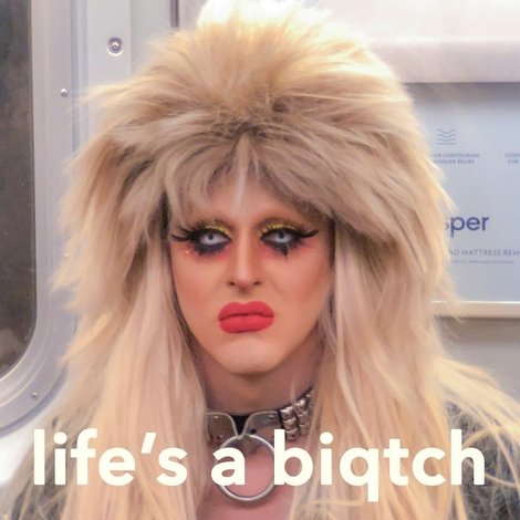 Life's a Biqtch