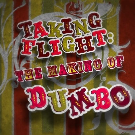 Taking Flight: The Making of Dumbo