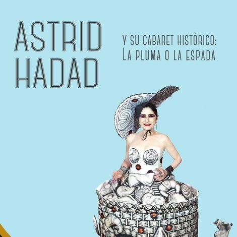 Astrid Hadad Y Su Cabaret Histórico: La Pluma O La Espada