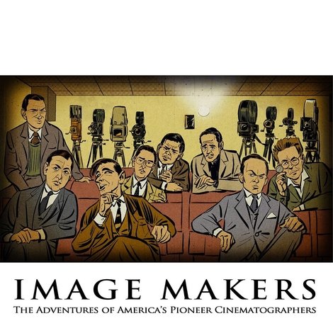 Image Makers: The Adventures of America's Pioneer Cinematographers