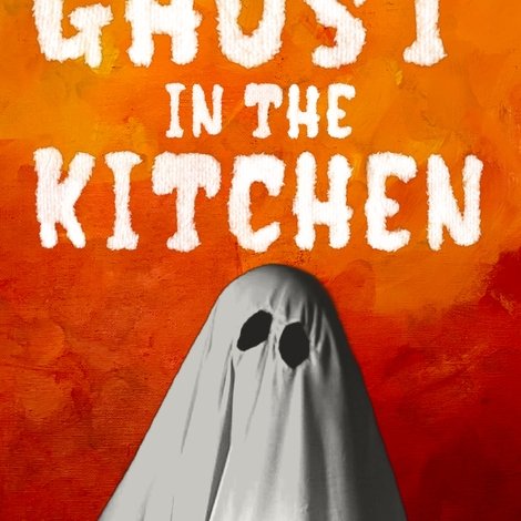 There's a Ghost in the Kitchen