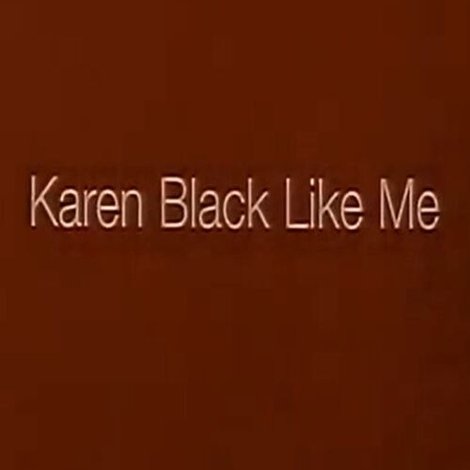 Karen Black Like Me