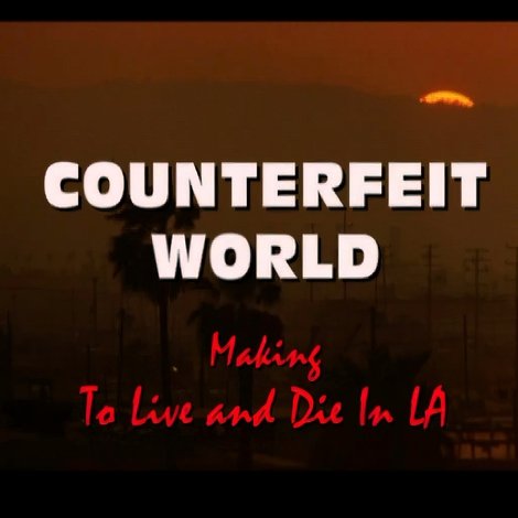 Counterfeit World: Making 'To Live and Die in L.A.'
