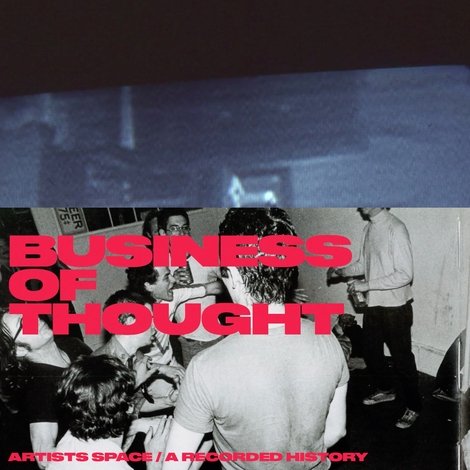 The Business of Thought: A Recorded History of Artists Space