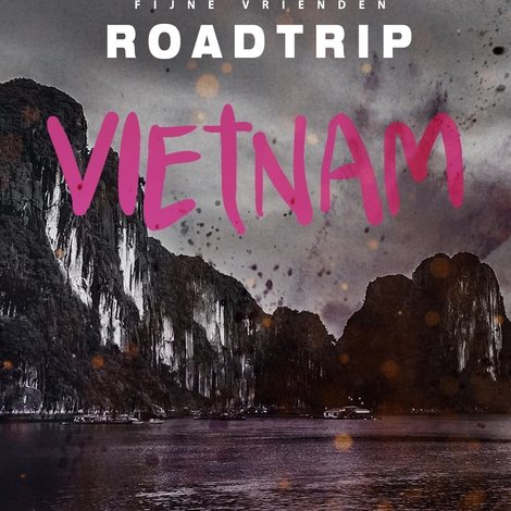 Fijne Vrienden: Roadtrip Vietnam