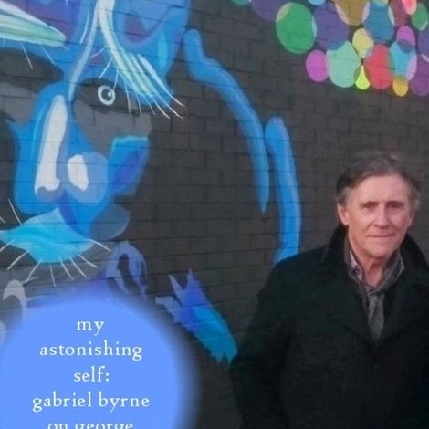 My Astonishing Self: Gabriel Byrne on George Bernard Shaw
