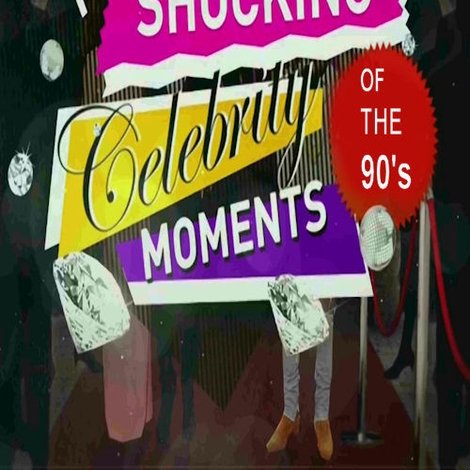 The 90s the Most Shocking Celebrity Moments