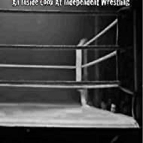 Passion and Pain: An Inside Look at Independent Wrestling