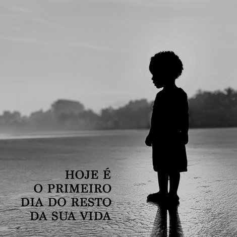 Hoje é o Primeiro Dia do Resto da Sua Vida