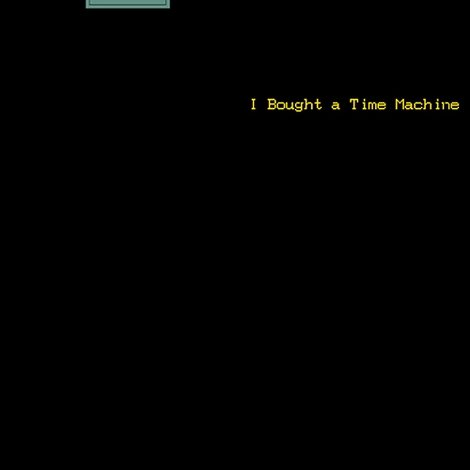 I Bought a Time Machine