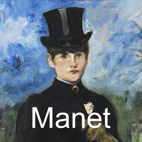 Manet: The Man Who Invented Modern Art