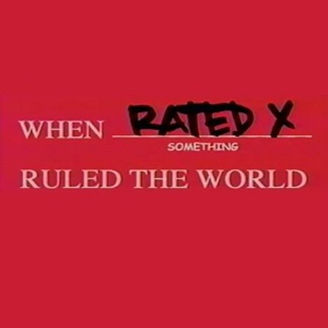 When Rated X Ruled the World