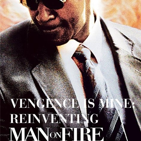 Vengeance Is Mine: Reinventing 'Man on Fire'